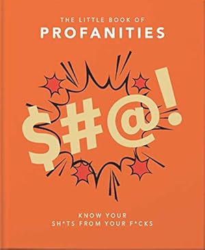 Imagen del vendedor de The Little Book of Profanities: Know your Sh*ts from your F*cks: 3 a la venta por WeBuyBooks