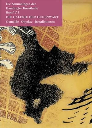 Die Sammlungen der Hamburger Kunsthalle. Band V.1: Die Galerie der Gegenwart. Gemälde, Objekte, I...