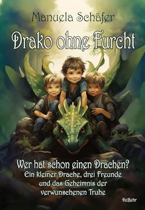 Seller image for Drako ohne Furcht - Wer hat schon einen Drachen? - Ein kleiner Drache, drei Freunde und das Geheimnis der verwunschenen Truhe for sale by Wegmann1855