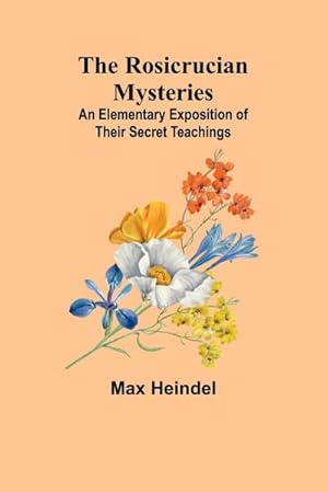 Seller image for The Rosicrucian Mysteries : An Elementary Exposition of Their Secret Teachings for sale by AHA-BUCH GmbH