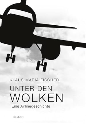 Seller image for Unter den Wolken : eine Airlinegeschichte for sale by AHA-BUCH GmbH