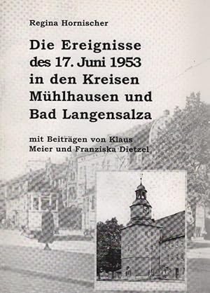 Bild des Verkufers fr Die Ereignisse des 17. Juni 1953 in den Kreisen Mhlhausen und Bad Langensalza. Regina Hornischer. [Hrsg. von der Landesbeauftragte des Freistaates Thringen fr die Unterlagen des Staatssicherheitsdienstes der Ehemaligen DDR. Mit Beitr. von Klaus Meier und Franziska Dietzel] zum Verkauf von Schrmann und Kiewning GbR