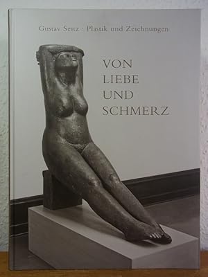 Bild des Verkufers fr Gustav Seitz. Von Liebe und Schmerz. Plastik und Zeichnungen. Ausstellung Ernst-Barlach-Haus, Stiftung Hermann F. Reemtsma, Hamburg, 19.3. - 14.5.2006 [und weitere Ausstellungs-Stationen] zum Verkauf von Antiquariat Weber