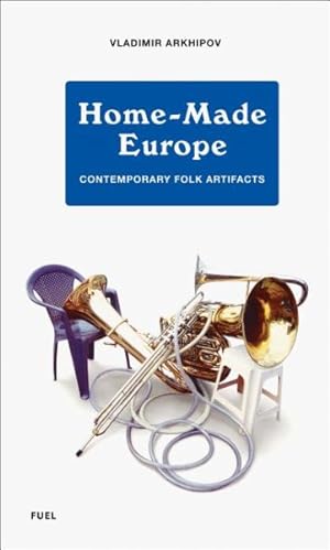 Seller image for Home-Made Europe : Contemporary Folk Artifacts for sale by GreatBookPrices