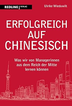 Erfolgreich auf Chinesisch : was wir von Managerinnen aus dem Reich der Mitte lernen können.