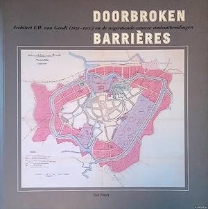Bild des Verkufers fr Doorbroken barrires: architect F.W. van Gendt (1831-1900) en de negentiende-eeuwse stadsuitbreidingen zum Verkauf von Klondyke