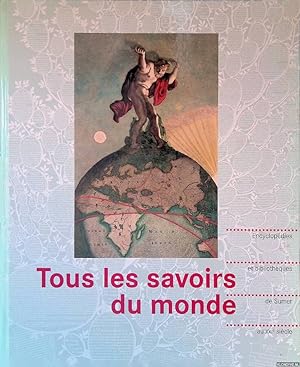 Seller image for Tous les savoirs du monde: Encyclopedies et bibliotheques, de Sumer au XXIe sicle for sale by Klondyke