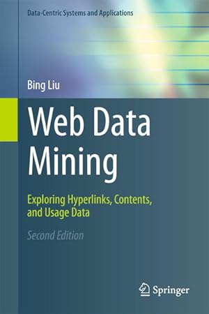 Seller image for Web Data Mining: Exploring Hyperlinks, Contents, and Usage Data (Data-Centric Systems and Applications) for sale by Studibuch