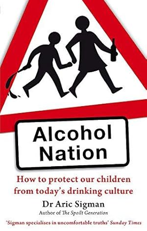 Seller image for Alcohol Nation: How to protect our children from today's drinking culture for sale by WeBuyBooks