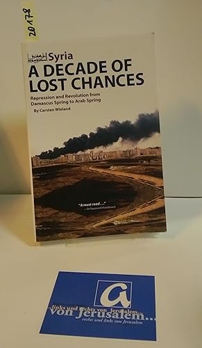 Bild des Verkufers fr Syria - A decade of lost chances. Repression and Revolution from Damascus Spring to Arab Spring. zum Verkauf von AphorismA gGmbH