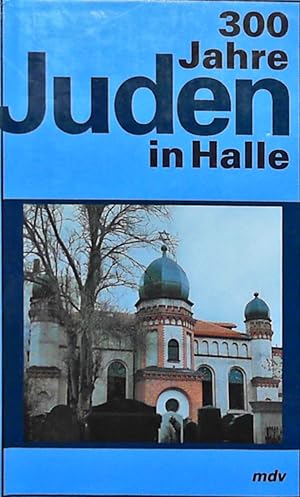 Bild des Verkufers fr 300 Jahre Juden in Halle. Leben - Leistung - Leiden - Lohn. Festschrift zum Jubilum des 300jhrigen Bestehens der Jdischen Gemeinde zu Halle Leben - Leistung - Leiden - Lohn. Festschrift zum Jubilum des 300jhrigen Bestehens der Jdischen Gemeinde zu Halle zum Verkauf von Berliner Bchertisch eG