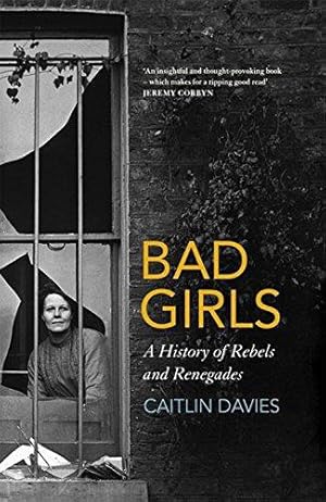 Imagen del vendedor de Bad Girls: A History of Rebels and Renegades a la venta por WeBuyBooks