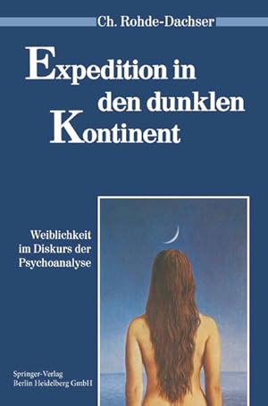 Expedition in den dunklen Kontinent: Weiblichkeit im Diskurs der Psychoanalyse (Psychoanalyse der...