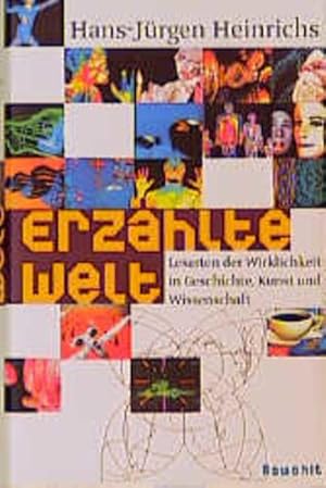 Erzählte Welt. Lesarten der Wirklichkeit in Geschichte, Kunst und Wissenschaft Lesarten der Wirkl...