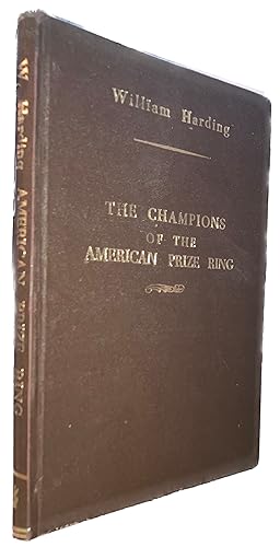 The Champions of The American Prize Ring: A Complete History of The Heavy-Weight Champions of Ame...