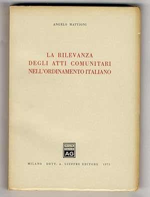 Bild des Verkufers fr La rilevanza degli atti comunitari dell'ordinamento italiano. zum Verkauf von Libreria Oreste Gozzini snc