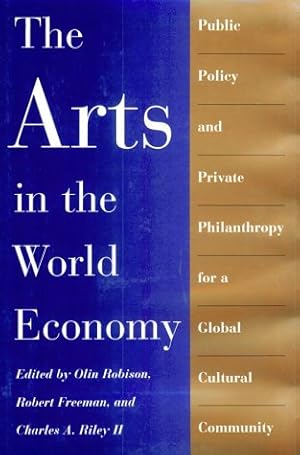 Imagen del vendedor de The Arts in the World Economy: Public Policy and Private Philanthropy for a Global Cultural Community a la venta por WeBuyBooks