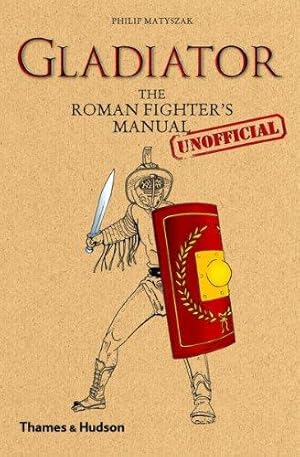 Imagen del vendedor de Gladiator: The Roman Fighter's (Unofficial) Manual a la venta por WeBuyBooks