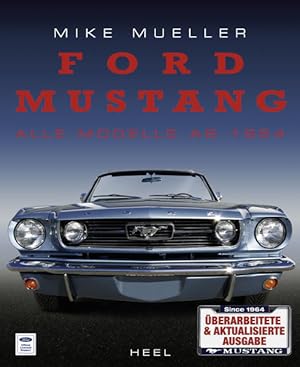 Ford Mustang - Alle Modelle ab 1964 Überarbeitete & aktualisierte Ausgabe