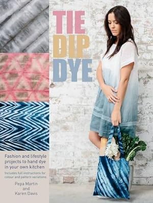Imagen del vendedor de Tie Dip Dye: 25 fashion and lifestyle projects to hand dye in your own kitchen a la venta por WeBuyBooks