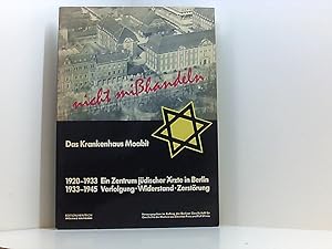 Bild des Verkufers fr nicht misshandeln. Das Krankenhaus Moabit: 1920-1933 Ein Zentrum jdischer rzte in Berlin, 1933-1945 Verfolgung - Widerstand - Zerstrung [d. Krankenhaus Moabit ; 1920 - 1933 e. Zentrum jd. rzte in Berlin ; 1933 - 1945 Verfolgung, Widerstand, Zerstrung] zum Verkauf von Book Broker