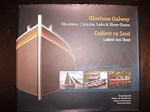 Seller image for Glorious Galway Gaillimh Na Seod: Hookers, Curachs, Lake and River-boats Gaillimh Faol Sheol for sale by Trinity Books