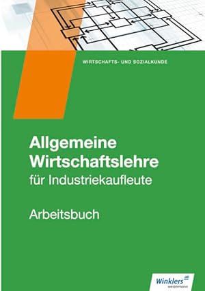 Bild des Verkufers fr Industriekaufleute: Allgemeine Wirtschaftslehre Arbeitsbuch: fr Industriekaufleute - Arbeitsbuch (Industriekaufleute: Allgemeine und spezielle Wirtschaftslehre) zum Verkauf von grunbu - kologisch & Express-Buchversand