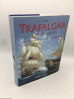 Bild des Verkufers fr The Trafalgar Companion: The Complete Guide to History's Most Famous Sea Battle and the Life of Admiral Lord Nelson zum Verkauf von 84 Charing Cross Road Books, IOBA