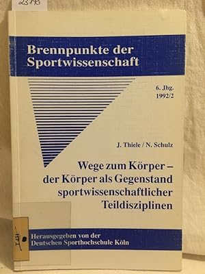Seller image for Wege zum Krper - Der Krper als Gegenstand sportwissenschaftlicher Teildisziplinen. (= Brennpunkte der Sportwissenschaften, 6. Jahrgang, 1992/2). for sale by Versandantiquariat Waffel-Schrder