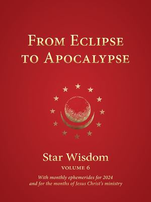 Seller image for From Eclipse to Apocalypse: Star Wisdom, vol. 6 (Star Wisdom 2020) by Park, Joel Matthew, Powell PhD, Robert A., Haarahiltunen, Natalia, Humphreys, Julie, Steiner, Rudolf, Cseri, Krisztina, Gettings, Fred [Paperback ] for sale by booksXpress