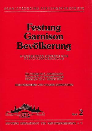 Festung Garnison Bevölkerung. Historische Aspekte des Festungsforschung. Band 2. Die Vorträge des...