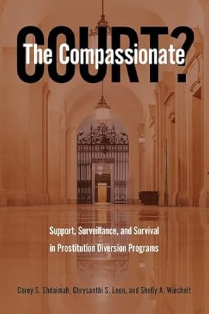 Immagine del venditore per The Compassionate Court?: Support, Surveillance, and Survival in Prostitution Diversion Programs [Soft Cover ] venduto da booksXpress