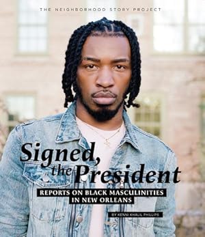 Bild des Verkufers fr Signed, The President: Reports on Black Masculinities in New Orleans by Phillips, Kenni Khalil [Paperback ] zum Verkauf von booksXpress