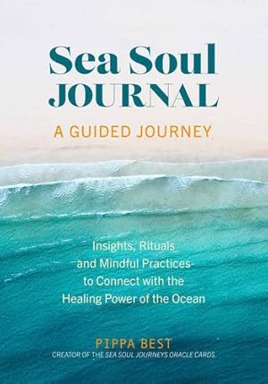 Seller image for Sea Soul Journal - A Guided Journey: Insights, Rituals and Mindful Practices to Connect with the Healing Power of the Ocean by Best, Pippa [Paperback ] for sale by booksXpress