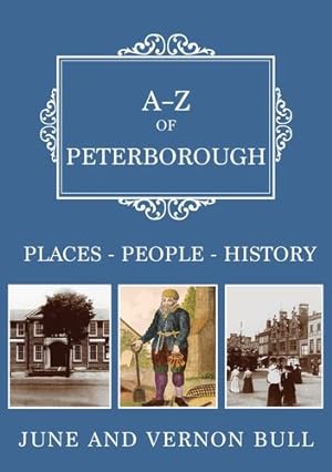 Imagen del vendedor de A-Z of Peterborough: Places-People-History by Bull, June and Vernon [Paperback ] a la venta por booksXpress