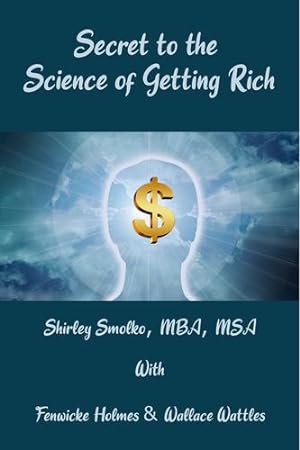 Seller image for Secret to the Science of Getting Rich by Smolko, Shirley, Holmes, Fenwicke, Wattles, Wallace [Paperback ] for sale by booksXpress