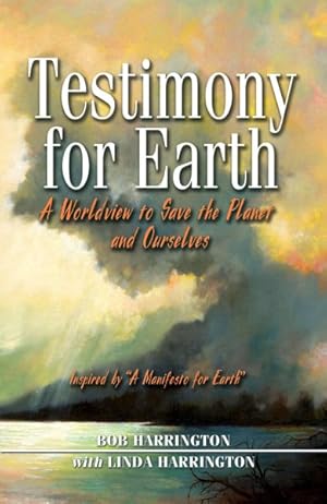 Image du vendeur pour Testimony for Earth : A Worldview to Save the Planet and Ourselves mis en vente par GreatBookPrices