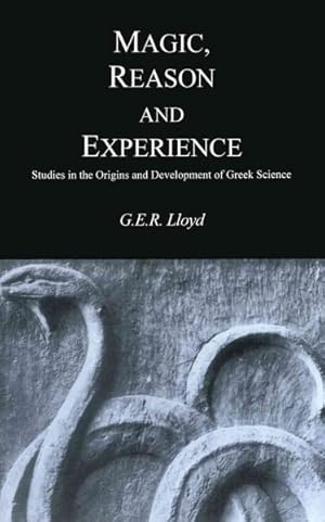 Imagen del vendedor de Magic, Reason and Experience : Studies in the Origins and Development of Greek Science a la venta por GreatBookPrices