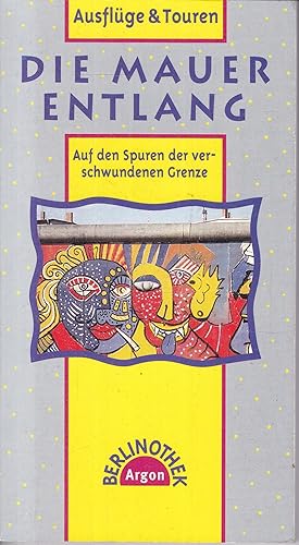 Seller image for Die Mauer entlang. Auf den Spuren der verschwundenen Grenze. for sale by Graphem. Kunst- und Buchantiquariat