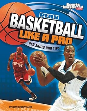 Image du vendeur pour Play Basketball Like a Pro: Key Skills and Tips (Play Like the Pros (Sports Illustrated for Kids)) mis en vente par WeBuyBooks