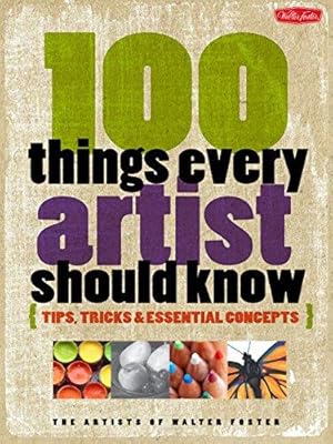 Bild des Verkufers fr 100 Things Every Artist Should Know: Tips, tricks & essential concepts zum Verkauf von WeBuyBooks