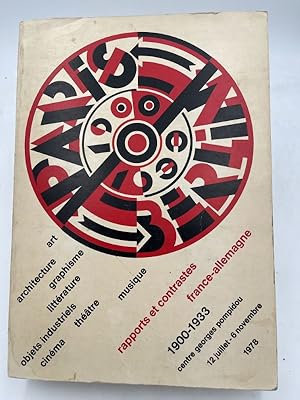 Image du vendeur pour Paris - Berlin 1900 - 1933. Rapports et contrastes France - Allemagne 1900 - 1933. Art, architecture, graphisme, litterature, objets industriels, cinema, theatre, musique mis en vente par LIBRAIRIE GIL-ARTGIL SARL