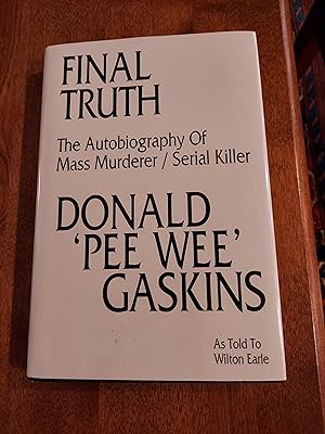 Imagen del vendedor de Final Truth: The Autobiography of Mass Murderer / Serial Killer Donald "Pee Wee" Gaskins a la venta por Dr. Books
