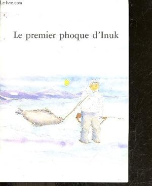 Image du vendeur pour Le premier phoque d'Inuk mis en vente par Le-Livre