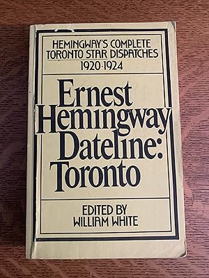 Seller image for ERNEST HEMINGWAY DATELINE : TORONTO for sale by Del Mar Books
