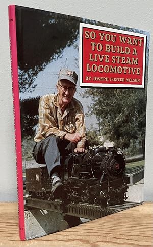 Seller image for So You Want to Build a Live Steam Locomotive for sale by Chaparral Books