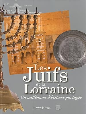 Seller image for Les Juifs et la Lorraine : un millnaire d'histoire partage : [exposition, Nancy, Muse lorrain, 9 juin-21 septembre 2009] for sale by Papier Mouvant