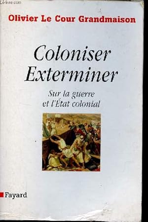 Bild des Verkufers fr Coloniser : Exterminer - Sur la guerre et l'Etat colonial. zum Verkauf von Le-Livre