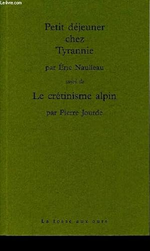 Bild des Verkufers fr Petit djeuner chez Tyrannie suivi de le crtinisme alpin. zum Verkauf von Le-Livre