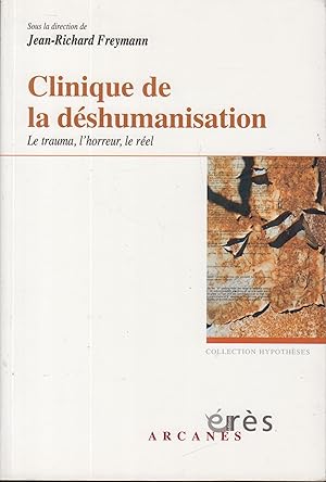 Seller image for Clinique de la dshumanisation : le trauma, l'horreur, le rel for sale by PRISCA